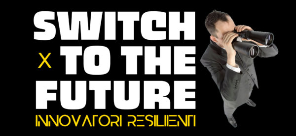 Switch to the future – Innovatori resilienti